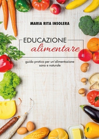 Educazione alimentare. Guida pratica per un'alimentazione sana e naturale - Librerie.coop Educazione alimentare. Guida pratica per un'alimentazione sana e naturale - Librerie.coop