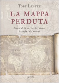 La mappa perduta. Storia della carta che cambiò i confini del mondo - Librerie.coop