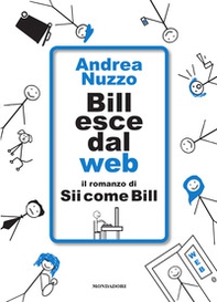 Bill esce dal web. Il romanzo di «Sii come Bill» - Librerie.coop