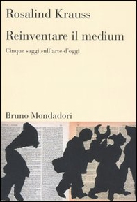 Reinventare il medium. Cinque saggi sull'arte d'oggi - Librerie.coop