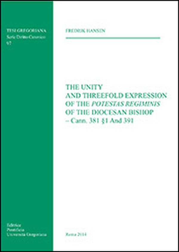 The Unity and Threefold Expression of the Potestas Regiminis of the Diocesan Bishop. Cann.381§1 And 391 - Librerie.coop The Unity and Threefold Expression of the Potestas Regiminis of the Diocesan Bishop. Cann.381§1 And 391 - Librerie.coop
