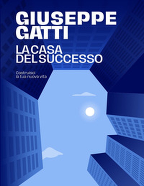 La casa del successo. Costruisci la tua nuova vita - Librerie.coop La casa del successo. Costruisci la tua nuova vita - Librerie.coop