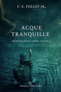 Acque tranquille. Memorie delle ombre umane - Vol. 3 - Librerie.coop