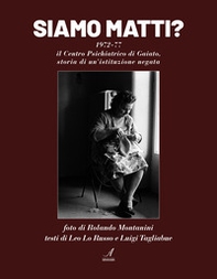 Siamo matti? 1972-77 il centro psichiatrico di Gaiato, storia di un'istituzione negata - Librerie.coop Siamo matti? 1972-77 il centro psichiatrico di Gaiato, storia di un'istituzione negata - Librerie.coop