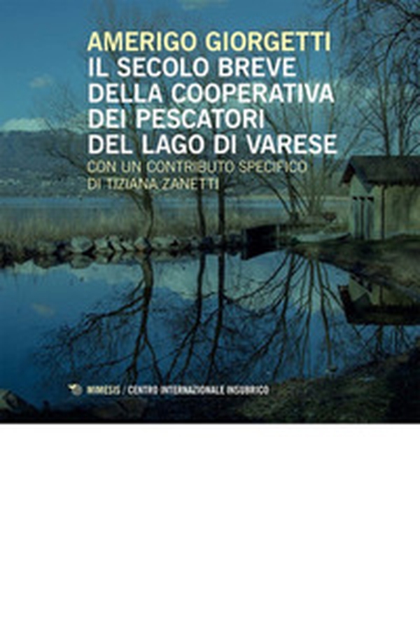 Il secolo breve della Cooperativa dei Pescatori del Lago di Varese - Librerie.coop Il secolo breve della Cooperativa dei Pescatori del Lago di Varese - Librerie.coop