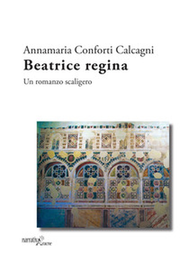 Beatrice regina. Un romanzo scaligero - Librerie.coop Beatrice regina. Un romanzo scaligero - Librerie.coop