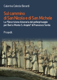 Sul cammino di San Nicola e di San Michele. La «Descrizione itineraria del pellegrinaggio per Bari e Monte S. Angelo» di Francesco Sorda - Librerie.coop Sul cammino di San Nicola e di San Michele. La «Descrizione itineraria del pellegrinaggio per Bari e Monte S. Angelo» di Francesco Sorda - Librerie.coop