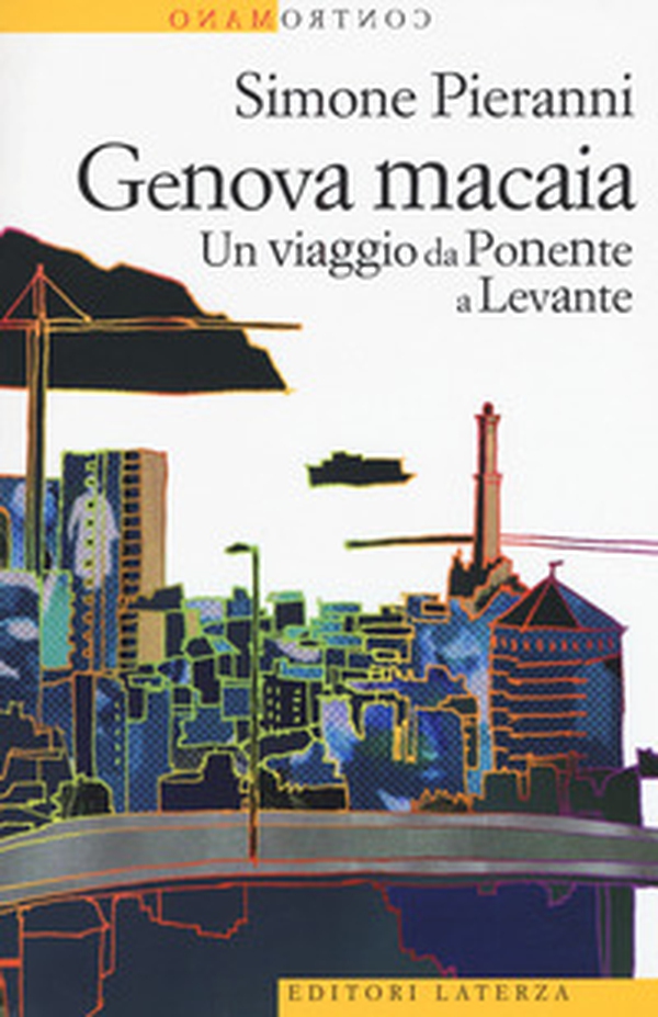 Genova macaia. Un viaggio da Ponente a Levante - Librerie.coop Genova macaia. Un viaggio da Ponente a Levante - Librerie.coop