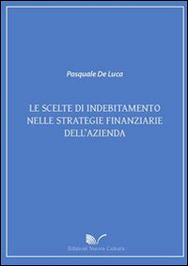Le scelte di indebitamento nelle strategie finanziarie dell'azienda - Librerie.coop Le scelte di indebitamento nelle strategie finanziarie dell'azienda - Librerie.coop