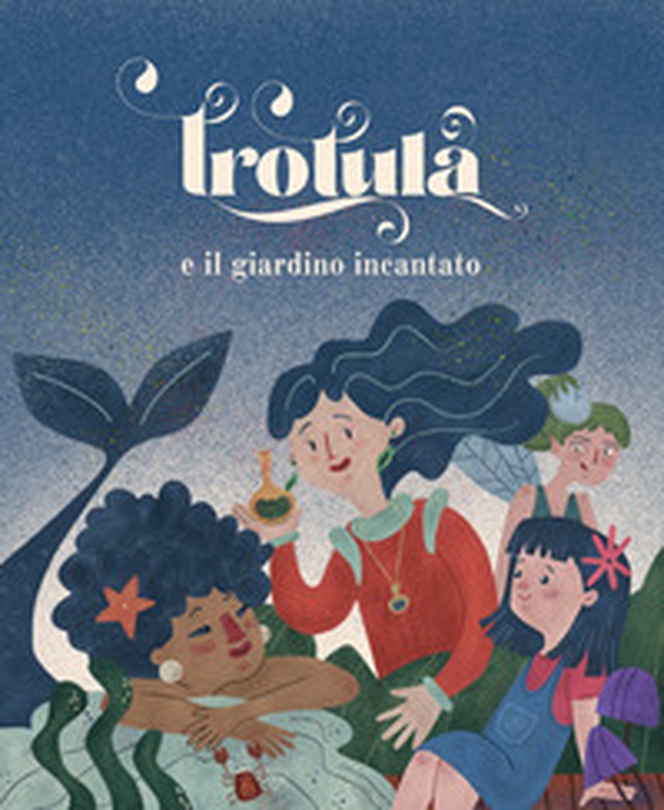 Trotula e il giardino incantato - Librerie.coop Trotula e il giardino incantato - Librerie.coop