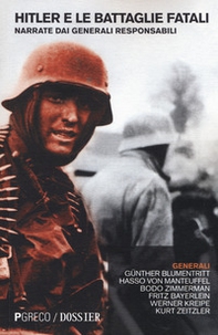Hitler e le battaglie fatali narrate dai generali responsabili - Librerie.coop