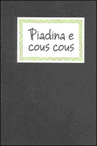 Piadina e cous cous. Sapori locali, equo-solidali, cosmopoliti - Librerie.coop