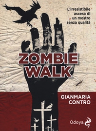 Zombie walk. L'irresistibile ascesa di un mostro senza qualità - Librerie.coop