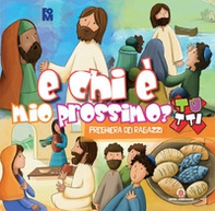 E chi è mio prossimo? Preghiera dei ragazzi. Oratorio Estivo 2023 - Librerie.coop