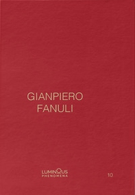 Gianpiero Fanuli. Luminous Phenomena. Ediz. inglese, italiana e francese - Vol. 10 - Librerie.coop