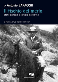 Il fischio del merlo. Storie di medici a Torriglia e nelle valli. Storia del territorio - Librerie.coop Il fischio del merlo. Storie di medici a Torriglia e nelle valli. Storia del territorio - Librerie.coop