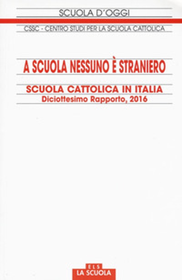 A scuola nessuno è straniero. Scuola cattolica in Italia. 18° rapporto - Librerie.coop A scuola nessuno è straniero. Scuola cattolica in Italia. 18° rapporto - Librerie.coop
