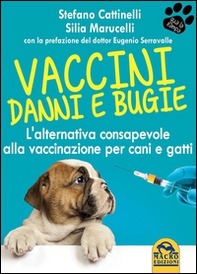 Vaccini. Danni e bugie. L'alternativa consapevole alla vaccinazione per cani e gatti - Librerie.coop