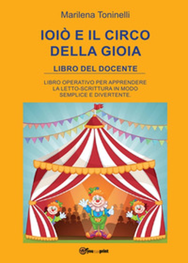 Ioiò e il circo della gioia. Libro del docente - Librerie.coop Ioiò e il circo della gioia. Libro del docente - Librerie.coop