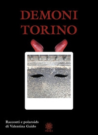 Demoni Torino. Racconti e polaroids - Librerie.coop