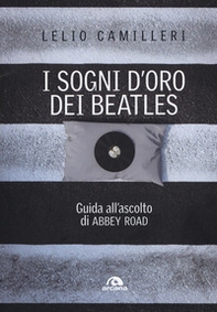I sogni d'oro dei Beatles. Guida all'ascolto di Abbey Road - Librerie.coop