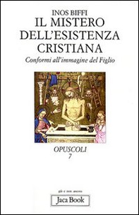 Il mistero dell'esistenza cristiana. Conformi all'immagine del figlio - Librerie.coop