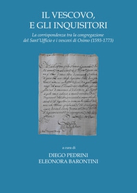 Il vescovo e gli inquisitori. La corrispondenza tra la congregazione del Sant'Ufficio e i vescovi di Osimo (1593-1773) - Librerie.coop Il vescovo e gli inquisitori. La corrispondenza tra la congregazione del Sant'Ufficio e i vescovi di Osimo (1593-1773) - Librerie.coop