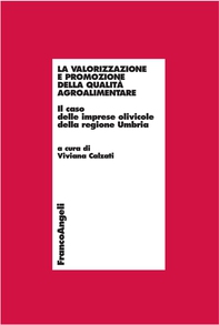 La valorizzazione e promozione della qualità agroalimentare. Il caso delle imprese olivicole della regione Umbria - Librerie.coop La valorizzazione e promozione della qualità agroalimentare. Il caso delle imprese olivicole della regione Umbria - Librerie.coop