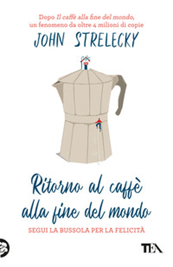 Ritorno al caffè alla fine del mondo. Segui la bussola per la felicità - Librerie.coop Ritorno al caffè alla fine del mondo. Segui la bussola per la felicità - Librerie.coop