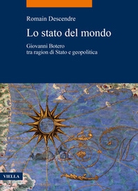 Lo stato del mondo. Giovanni Botero tra ragion di Stato e geopolitica - Librerie.coop