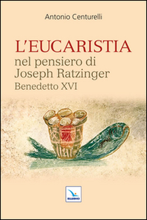 L'Eucaristia nel pensiero di Joseph Ratzinger Benedetto XVI - Librerie.coop L'Eucaristia nel pensiero di Joseph Ratzinger Benedetto XVI - Librerie.coop