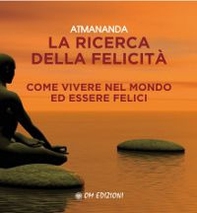La ricerca della felicità. Come vivere nel mondo ed essere felici - Librerie.coop