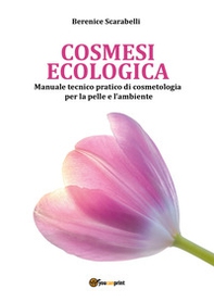 Cosmesi ecologica. Manuale tecnico-pratico di cosmetologia per la pelle e l'ambiente - Librerie.coop Cosmesi ecologica. Manuale tecnico-pratico di cosmetologia per la pelle e l'ambiente - Librerie.coop