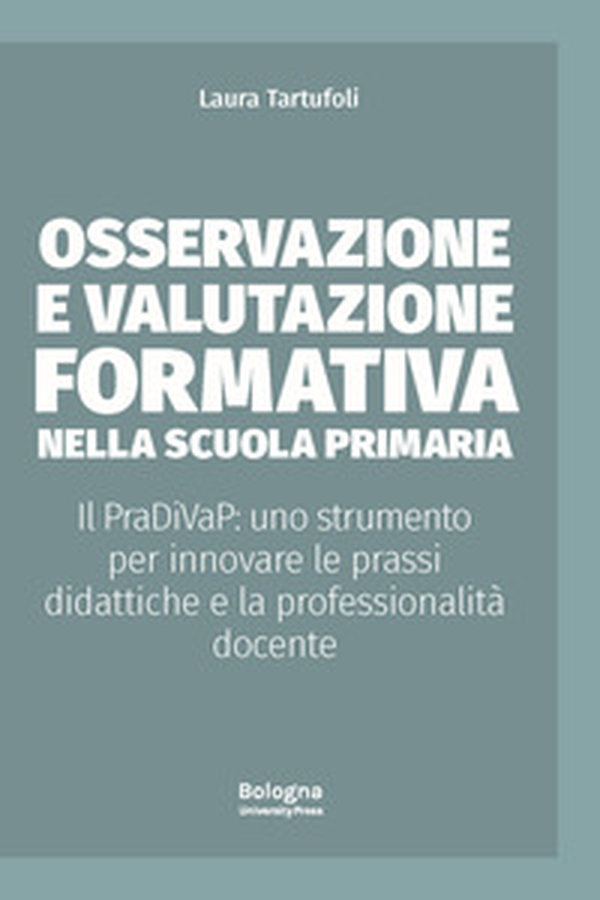 Osservazione e valutazione formativa nella scuola primaria. Il PraDiVaP: uno strumento per innovare le prassi didattiche e la professionalità docente - Librerie.coop Osservazione e valutazione formativa nella scuola primaria. Il PraDiVaP: uno strumento per innovare le prassi didattiche e la professionalità docente - Librerie.coop