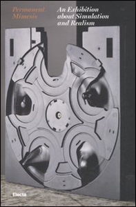 Permanent mimesis. An exhibition about simulation and realism. Catalogo della mostra (Torino, 9 giugno 2010-26 settembre 2010) - Librerie.coop