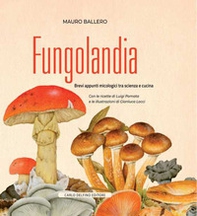 Fungolandia. Brevi appunti micologici tra scienza e cucina - Librerie.coop