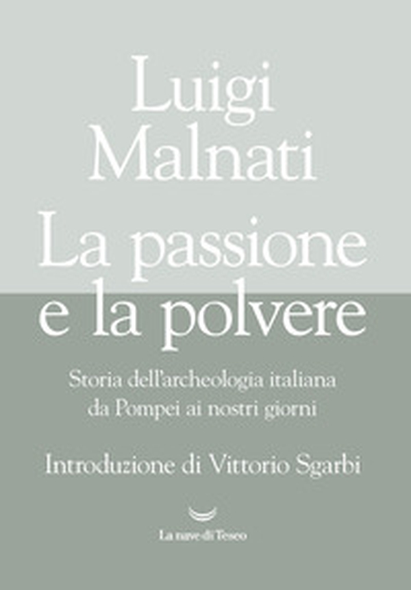 La passione e la polvere. Storia dell'archeologia italiana da Pompei ai giorni nostri - Librerie.coop La passione e la polvere. Storia dell'archeologia italiana da Pompei ai giorni nostri - Librerie.coop