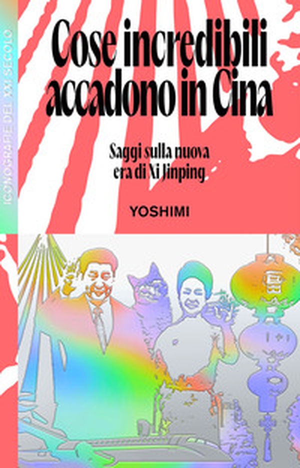 Cose incredibili accadono in Cina. Saggi sulla nuova era di Xi Jinping - Librerie.coop Cose incredibili accadono in Cina. Saggi sulla nuova era di Xi Jinping - Librerie.coop