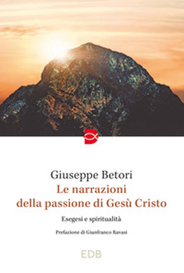 Le narrazioni della Passione di Gesù Cristo. Esegesi e spiritualità - Librerie.coop Le narrazioni della Passione di Gesù Cristo. Esegesi e spiritualità - Librerie.coop