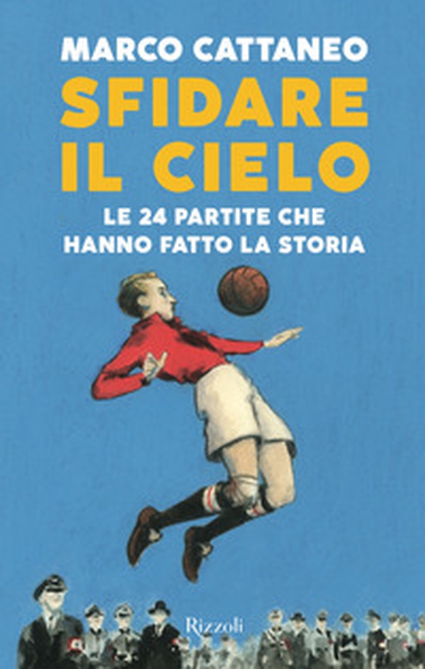 Sfidare il cielo. Le 24 partite che hanno fatto la storia - Librerie.coop Sfidare il cielo. Le 24 partite che hanno fatto la storia - Librerie.coop