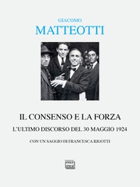Il consenso e la forza. L'ultimo discorso del 30 maggio 1924 - Librerie.coop