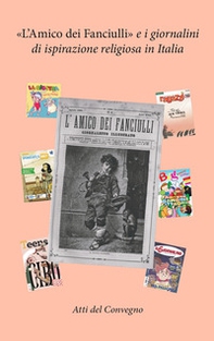 «L'amico dei fanciulli» e i giornalini di ispirazione religiosa in Italia. Atti del Convegno (Bologna 2023) - Librerie.coop