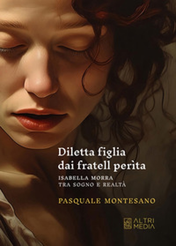 Diletta figlia dai fratell perìta. Isabella Morra tra sogno e realtà - Librerie.coop Diletta figlia dai fratell perìta. Isabella Morra tra sogno e realtà - Librerie.coop