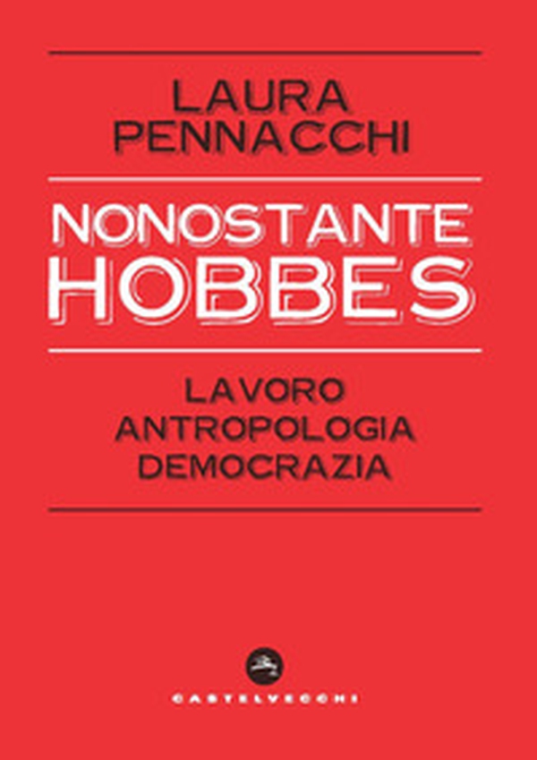 Nonostante Hobbes. Lavoro, antropologia, democrazia - Librerie.coop Nonostante Hobbes. Lavoro, antropologia, democrazia - Librerie.coop