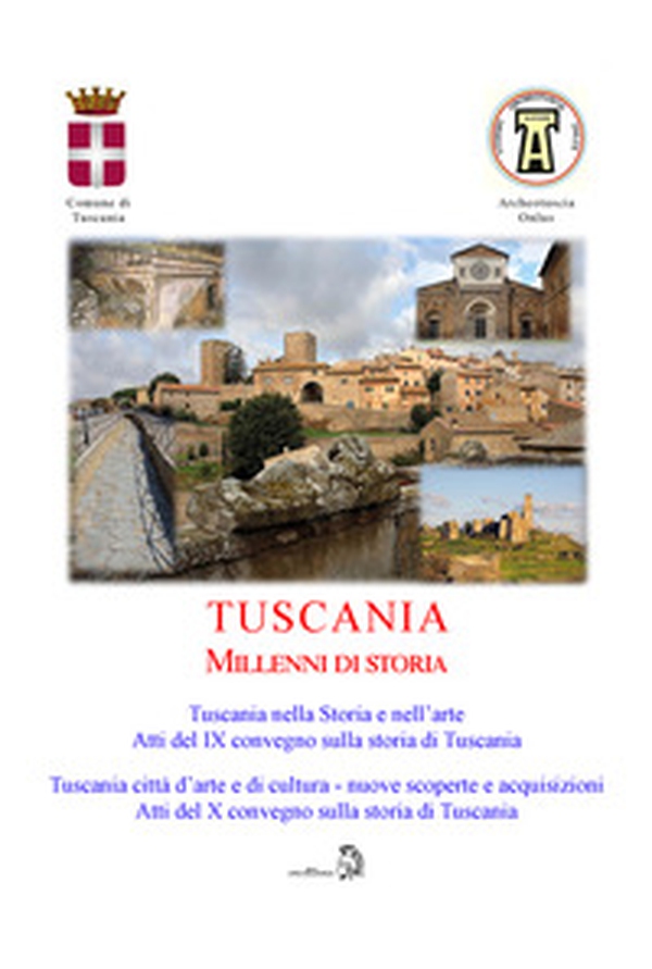 Tuscania millenni di storia: Tuscania nella storia e nell'arte. Atti del 9° Convegno sulla storia di Tuscania (Sabato 17 marzo 2018)-Tuscania, città d'arte e di cultura nuove scoperte e acquisizioni. Atti del 10° Convegno sulla storia di Tuscania (Sabato - Librerie.coop Tuscania millenni di storia: Tuscania nella storia e nell'arte. Atti del 9° Convegno sulla storia di Tuscania (Sabato 17 marzo 2018)-Tuscania, città d'arte e di cultura nuove scoperte e acquisizioni. Atti del 10° Convegno sulla storia di Tuscania (Sabato - Librerie.coop