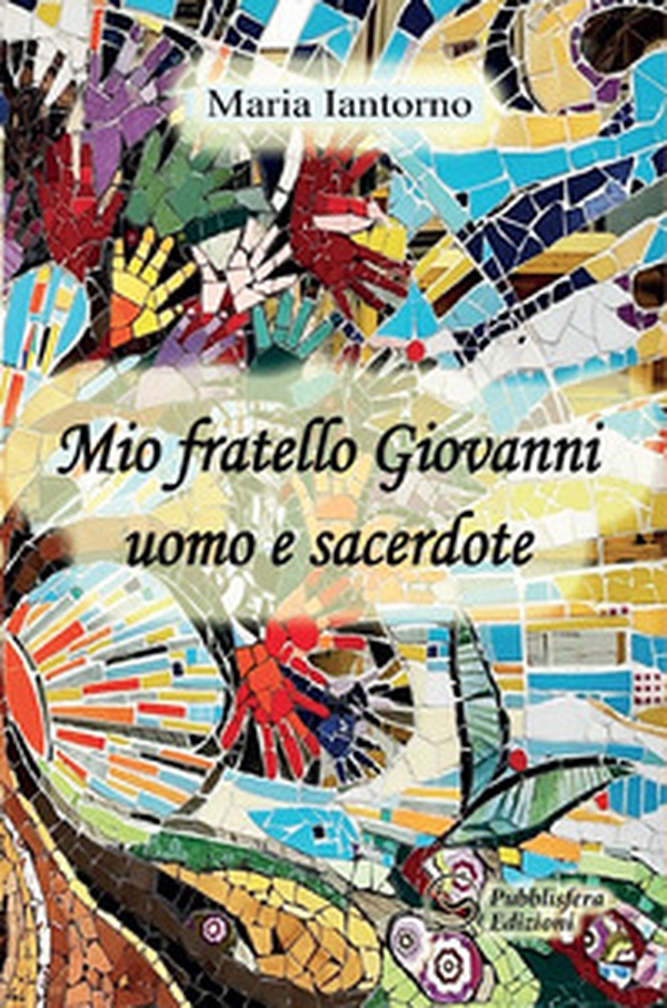 Mio fratello Giovanni uomo e sacerdote - Librerie.coop Mio fratello Giovanni uomo e sacerdote - Librerie.coop