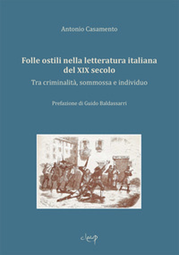 Folle ostili nella letteratura italiana del XIX secolo. Tra criminalità, sommossa e individuo - Librerie.coop Folle ostili nella letteratura italiana del XIX secolo. Tra criminalità, sommossa e individuo - Librerie.coop