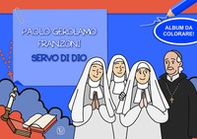 Paolo Gerolamo Franzoni servo di dio. Album da colorare! - Librerie.coop