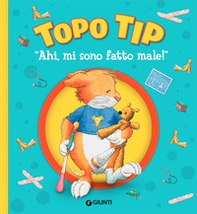 Ahi, mi sono fatto male! Topo Tip - Librerie.coop Ahi, mi sono fatto male! Topo Tip - Librerie.coop