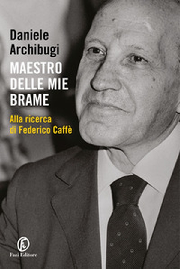 Maestro delle mie brame. Alla ricerca di Federico Caffè - Librerie.coop Maestro delle mie brame. Alla ricerca di Federico Caffè - Librerie.coop